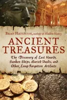 Starověké poklady: Objev ztracených pokladů, potopených lodí, pohřbených sklepení a dalších dávno zapomenutých artefaktů. - Ancient Treasures: The Discovery of Lost Hoards, Sunken Ships, Buried Vaults, and Other Long-Forgotten Artifacts
