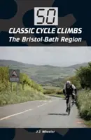 50 klasických cyklistických výstupů: Bristol-Bath Region: 50 cyklistických výstupů na bristolské lázně - 50 Classic Cycle Climbs: The Bristol-Bath Region