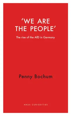 My jsme lid: Vzestup Afd v Německu - We Are the People: The Rise of the Afd in Germany