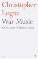 Válečná hudba - vyprávění o Homérově Iliadě - War Music - An Account of Homer's Iliad