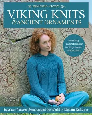 Viking Knits and Ancient Ornaments: Viking Knits and Ancient Ornaments: Vikingové: proplétané vzory z celého světa v moderních pleteninách - Viking Knits and Ancient Ornaments: Interlace Patterns from Around the World in Modern Knitwear