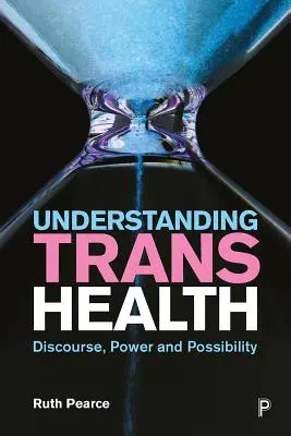 Porozumění trans zdraví: Diskurz, moc a možnosti - Understanding Trans Health: Discourse, Power and Possibility