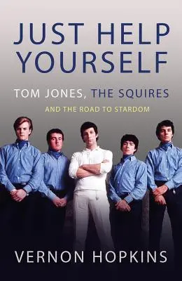 Pomozte si sami: Tom Jones, Squires a cesta ke slávě - Just Help Yourself: Tom Jones, the Squires and the Road to Stardom