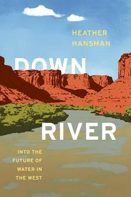Po proudu řeky: Do budoucnosti vody na Západě - Downriver: Into the Future of Water in the West