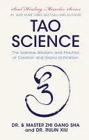 Taoistická věda: Tao: Věda, moudrost a praxe stvoření a velkého sjednocení - Tao Science: The Science, Wisdom, and Practice of Creation and Grand Unification