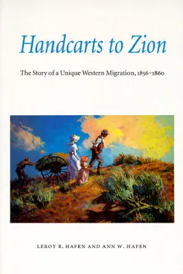 Handcarts to Zion: Příběh jedinečné migrace na Západ, 1856-1860 - Handcarts to Zion: The Story of a Unique Western Migration, 1856-1860