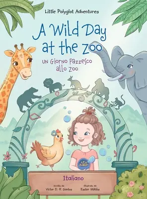 Divoký den v zoo / un Giorno Pazzesco Allo Zoo - italské vydání: Dětská obrázková kniha - A Wild Day at the Zoo / un Giorno Pazzesco Allo Zoo - Italian Edition: Children's Picture Book