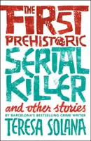 První prehistorický sériový vrah a jiné příběhy - The First Prehistoric Serial Killer and Other Stories