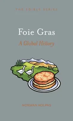 Foie Gras: Slunečnice: příručka pro přípravu pokrmů z husího masa: světová historie - Foie Gras: A Global History