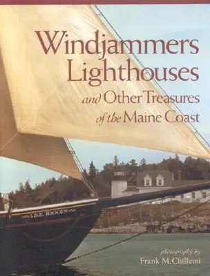 Windjammers, Lighthouses: Windjammers, Lighthouses: Windjammers, Lighthouses: Windjammers, Lighthouses: A další poklady pobřeží státu Maine - Windjammers, Lighthouses: And Other Treasures of the Maine Coast