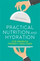 Praktická výživa a hydratace pro stravování vhodné pro osoby s demencí - Practical Nutrition and Hydration for Dementia-Friendly Mealtimes