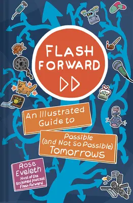 Flash Forward: Ilustrovaný průvodce možnými (a ne tak možnými) zítřky - Flash Forward: An Illustrated Guide to Possible (and Not So Possible) Tomorrows