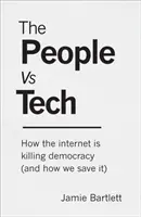 Lidé proti technice - Jak internet zabíjí demokracii (a jak ji zachránit) - People Vs Tech - How the internet is killing democracy (and how we save it)