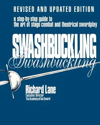Swashbuckling: Přepracované a aktualizované vydání: Průvodce jevištním bojem a divadelním šermem krok za krokem - Swashbuckling: A Step-by-Step Guide to the Art of Stage Combat & Theatrical Swordplay, Revised & Updated Edition