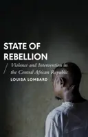 Stav vzpoury: Násilí a intervence ve Středoafrické republice - State of Rebellion: Violence and Intervention in the Central African Republic