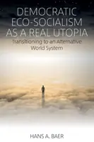 Demokratický ekosocialismus jako skutečná utopie: Přechod k alternativnímu světovému systému - Democratic Eco-Socialism as a Real Utopia: Transitioning to an Alternative World System