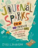 Journal Sparks: Vydejte se na cestu do knihovny: Rozpalte svou kreativitu spontánním uměním, divokým psaním a vynalézavým myšlením - Journal Sparks: Fire Up Your Creativity with Spontaneous Art, Wild Writing, and Inventive Thinking