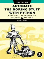 Automatizujte nudné věci s Pythonem, 2. vydání: Praktické programování pro úplné začátečníky, 2. vydání - Automate the Boring Stuff with Python, 2nd Edition: Practical Programming for Total Beginners