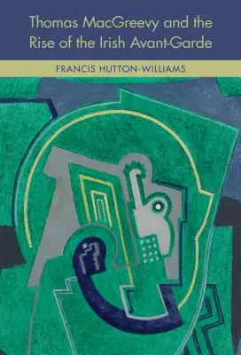 Thomas Macgreevy a vzestup irské avantgardy - Thomas Macgreevy and the Rise of the Irish Avant-Garde