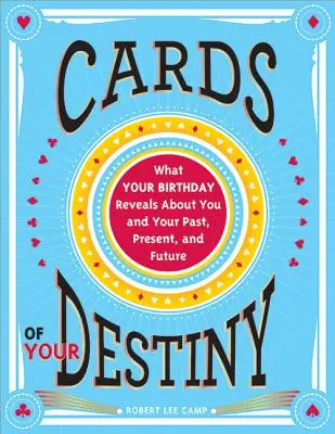 Karty vašeho osudu: Co o vás a vaší minulosti, přítomnosti a budoucnosti prozrazují vaše narozeniny? - Cards of Your Destiny: What Your Birthday Reveals about You and Your Past, Present, and Future