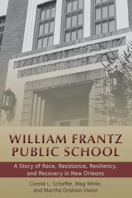 Veřejná škola Williama Frantze - Příběh o rase, odporu, odolnosti a obnově v New Orleans - William Frantz Public School - A Story of Race, Resistance, Resiliency, and Recovery in New Orleans