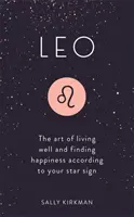 Lev: Umění dobře žít a najít štěstí podle svého hvězdného znamení - Leo: The Art of Living Well and Finding Happiness According to Your Star Sign