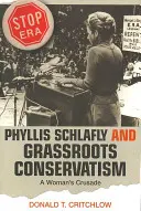 Phyllis Schlafly and Grassroots Conservatism (Phyllis Schlaflyová a konzervatismus zdola): A Woman's Crusade - Phyllis Schlafly and Grassroots Conservatism: A Woman's Crusade