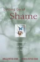 Jak se zbavit studu: Pochopit, jak stud ovlivňuje váš život - Letting Go of Shame: Understanding How Shame Affects Your Life