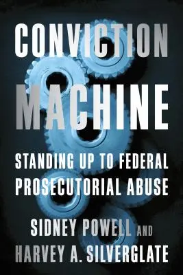 Conviction Machine: Postavit se zneužívání federální prokuratury - Conviction Machine: Standing Up to Federal Prosecutorial Abuse