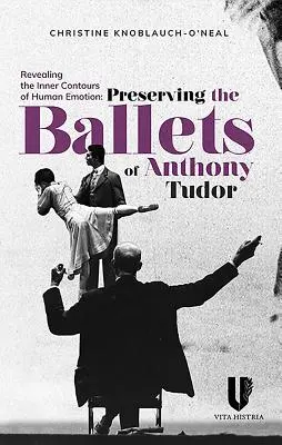 Odhalování vnitřních kontur lidských emocí: Zachování baletů Anthonyho Tudora - Revealing the Inner Contours of Human Emotion: Preserving the Ballets of Anthony Tudor