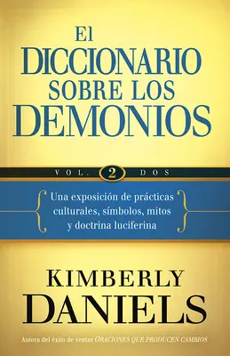 El Diccionario Sobre Los Demonios - Vol. 2: Una Exposicion de Practicas Culturales, Simbolos, Mitos y Doctrina Luciferina (Slovník o démonech - 2. díl: Výklad kulturních praktik, simbolů, mitů a učení o Luciferovi) - El Diccionario Sobre Los Demonios - Vol. 2: Una Exposicion de Practicas Culturales, Simbolos, Mitos y Doctrina Luciferina