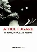 Athol Fugard: Jeho hry, lidé a politika - Athol Fugard: His Plays, People and Politics