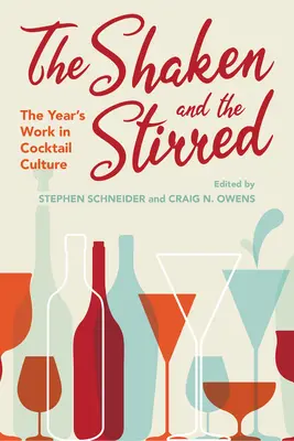 The Shaken and Stirred: Koktejlová kultura: rok v koktejlové kultuře Míchané a protřepané: rok v koktejlové kultuře - The Shaken and the Stirred: The Year's Work in Cocktail Culture