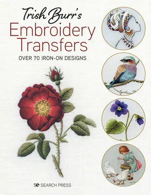 Trish Burr's Embroidery Transfers: Více než 70 nažehlovacích vzorů - Trish Burr's Embroidery Transfers: Over 70 Iron-On Designs