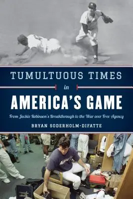 Bouřlivé časy v americké hře: Od průlomu Jackieho Robinsona po válku o volné hráče - Tumultuous Times in America's Game: From Jackie Robinson's Breakthrough to the War Over Free Agency
