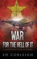 Válka kvůli peklu: Pohled stíhacího pilota na Vietnam - War for the Hell of It: A Fighter Pilot's View of Vietnam