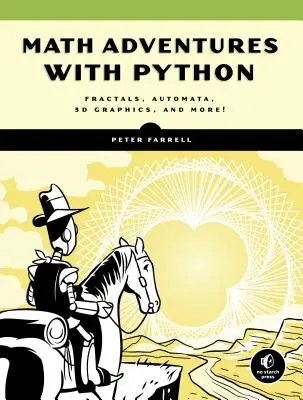 Matematická dobrodružství s Pythonem: Ilustrovaný průvodce zkoumáním matematiky pomocí kódu. - Math Adventures with Python: An Illustrated Guide to Exploring Math with Code