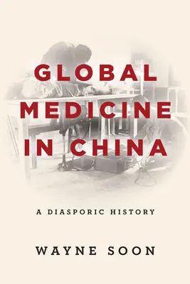 Globální medicína v Číně: Diasporické dějiny - Global Medicine in China: A Diasporic History
