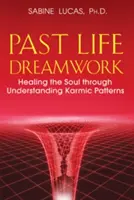 Práce se sny z minulého života: Vyléčení duše prostřednictvím pochopení karmických vzorců (anglicky: Healing the Soul Through Understanding Karmic Patterns) - Past Life Dreamwork: Healing the Soul Through Understanding Karmic Patterns