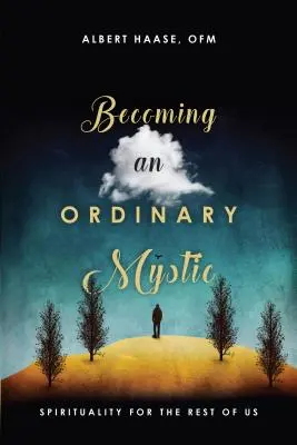 Stát se obyčejným mystikem: Spiritualita pro nás ostatní - Becoming an Ordinary Mystic: Spirituality for the Rest of Us