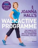Walkactive program Joanny Hallové: Jednoduchý, ale převratný způsob, jak změnit své tělo na celý život - Joanna Hall's Walkactive Programme: The Simple Yet Revolutionary Way to Transform Your Body, for Life