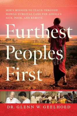Nejvzdálenější národy jako první: Mise M2h s cílem naučit mobilní chirurgickou péči nemocné, chudé a odlehlé obyvatele Afriky - Furthest Peoples First: M2h's Mission to Teach Mobile Surgical Care for Africa's Sick, Poor, and Remote