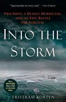 Do bouře: Dvě lodě, smrtící hurikán a epická bitva o přežití - Into the Storm: Two Ships, a Deadly Hurricane, and an Epic Battle for Survival