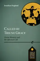Povoláni trojjedinou milostí - Boží rétorika a účinné povolání - Called by Triune Grace - Divine Rhetoric And The Effectual Call