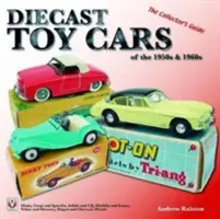 Diecast Toy Cars of the 1950s & 1960s (Odlitky autíček z 50. a 60. let 20. století): Sběratelský průvodce - Diecast Toy Cars of the 1950s & 1960s: The Collector's Guide