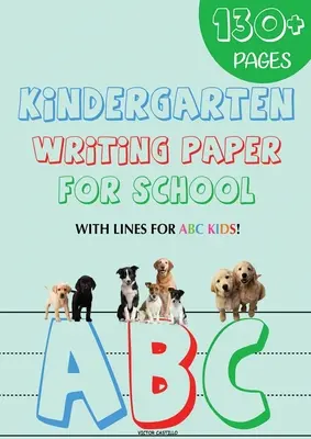 Psací potřeby pro mateřské školy: 130 prázdných papírů na procvičování ručního psaní s linkami pro děti s abecedou (edice Giant Print) - Kindergarten writing paper for School: 130 Blank handwriting practice paper with lines for ABC kids (Giant Print edition)