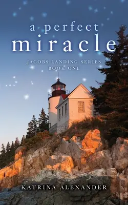 Dokonalý zázrak: Série Jacobs Landing: Kniha první - A Perfect Miracle: Jacobs Landing Series: Book One