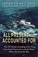 Všichni přítomní a vyúčtování: Jarvis a hrdinské úsilí o záchranu lodi v roce 1972 - All Present and Accounted For: The 1972 Alaska Grounding of the U.S. Coast Guard Cutter Jarvis and the Heroic Efforts that Saved the Ship
