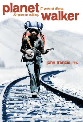 Planetwalker: 22 let chůze. 17 let mlčení. - Planetwalker: 22 Years of Walking. 17 Years of Silence.