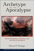 Archetyp apokalypsy: Boží pomsta, terorismus a konec světa. - Archetype of the Apocalypse: Divine Vengeance, Terrorism, and the End of the World
